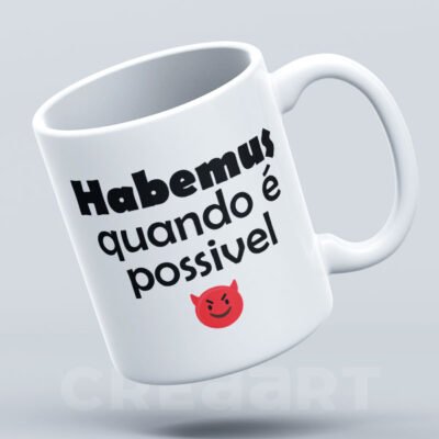 Caneca Habemus quando é possível