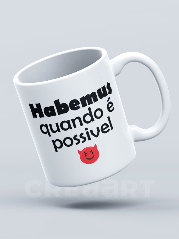 Caneca Habemus quando é possível