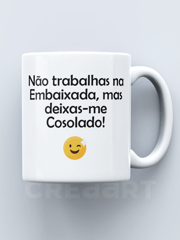 Caneca Não trabalhas na Embaixada, mas deixas-me cosolado - Image 2
