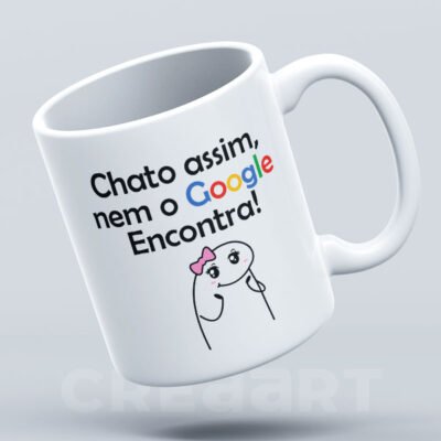 Caneca Chato assim nem no Google