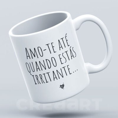 Caneca Amo-te até quando estás Irritante...